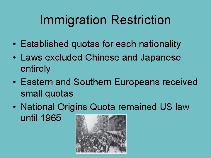 Immigration Restriction • Established quotas for each nationality • Laws excluded Chinese and Japanese