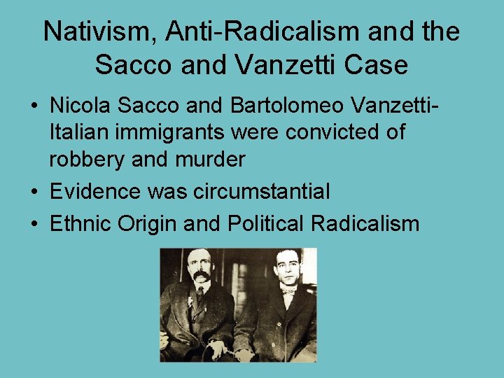 Nativism, Anti-Radicalism and the Sacco and Vanzetti Case • Nicola Sacco and Bartolomeo Vanzetti.