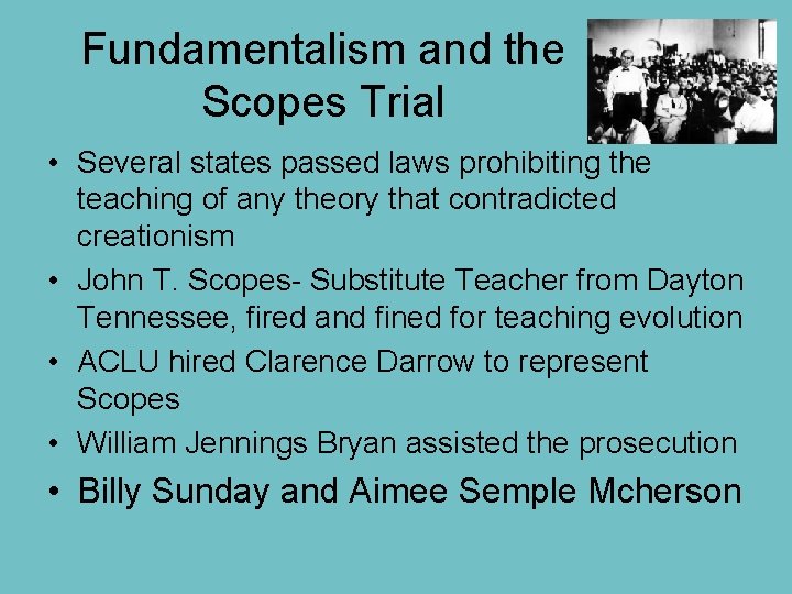 Fundamentalism and the Scopes Trial • Several states passed laws prohibiting the teaching of