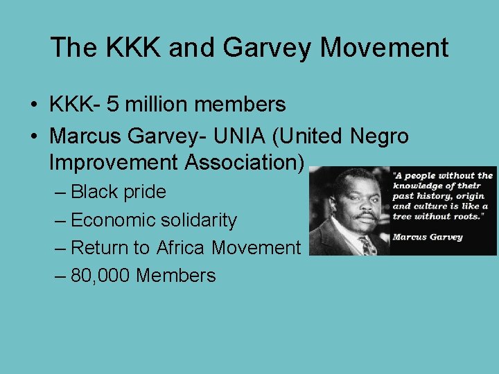 The KKK and Garvey Movement • KKK- 5 million members • Marcus Garvey- UNIA