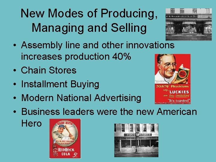 New Modes of Producing, Managing and Selling • Assembly line and other innovations increases