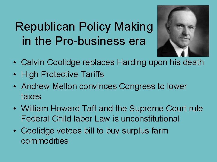 Republican Policy Making in the Pro-business era • Calvin Coolidge replaces Harding upon his