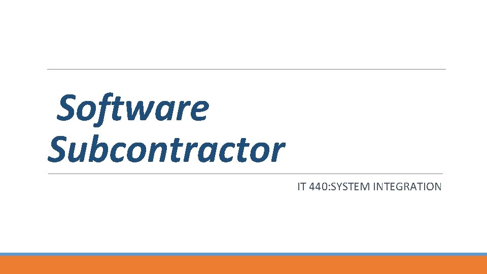 Software Subcontractor IT 440: SYSTEM INTEGRATION 