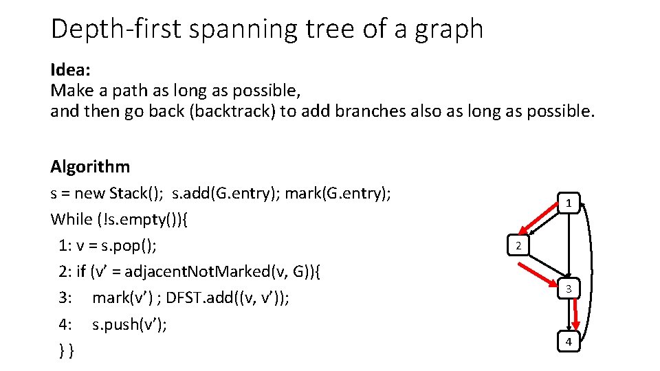 Depth-first spanning tree of a graph Idea: Make a path as long as possible,