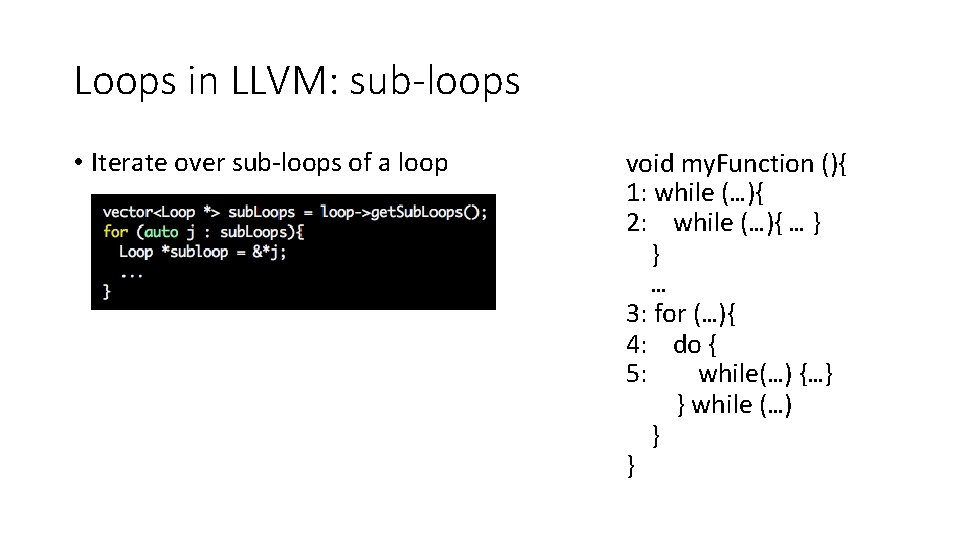 Loops in LLVM: sub-loops • Iterate over sub-loops of a loop void my. Function