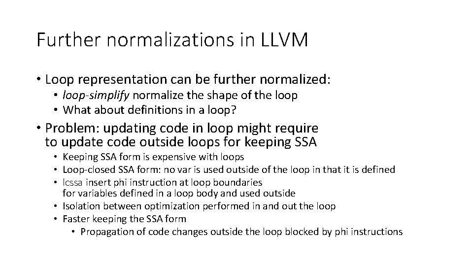 Further normalizations in LLVM • Loop representation can be further normalized: • loop-simplify normalize