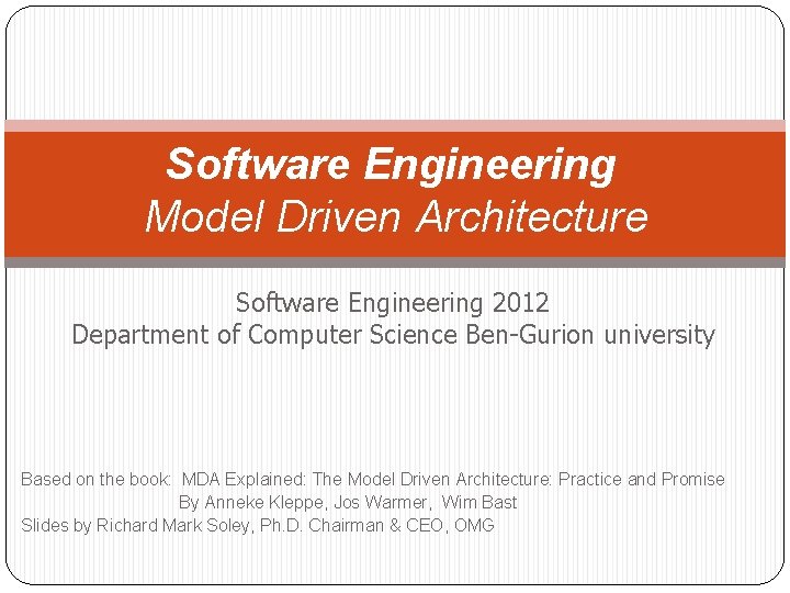 Software Engineering Model Driven Architecture Software Engineering 2012 Department of Computer Science Ben-Gurion university