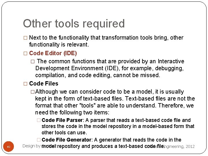 Other tools required � Next to the functionality that transformation tools bring, other functionality