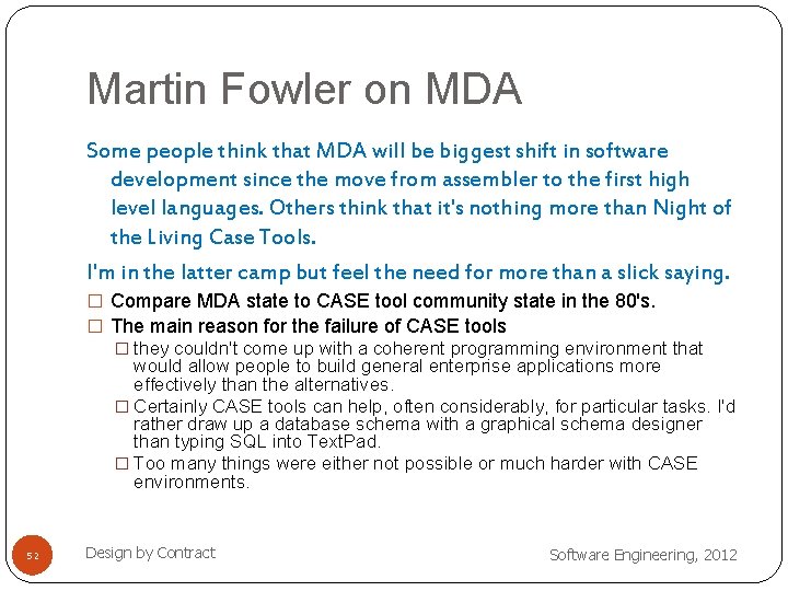 Martin Fowler on MDA Some people think that MDA will be biggest shift in
