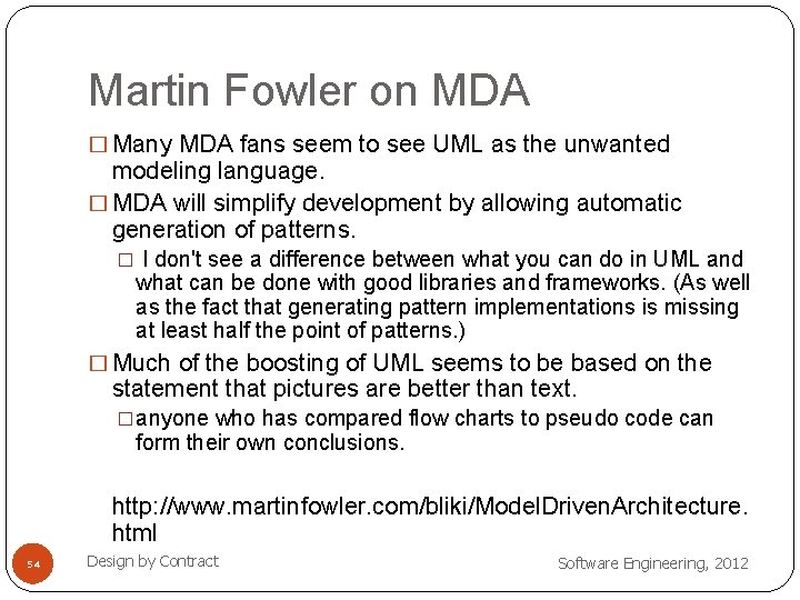 Martin Fowler on MDA � Many MDA fans seem to see UML as the