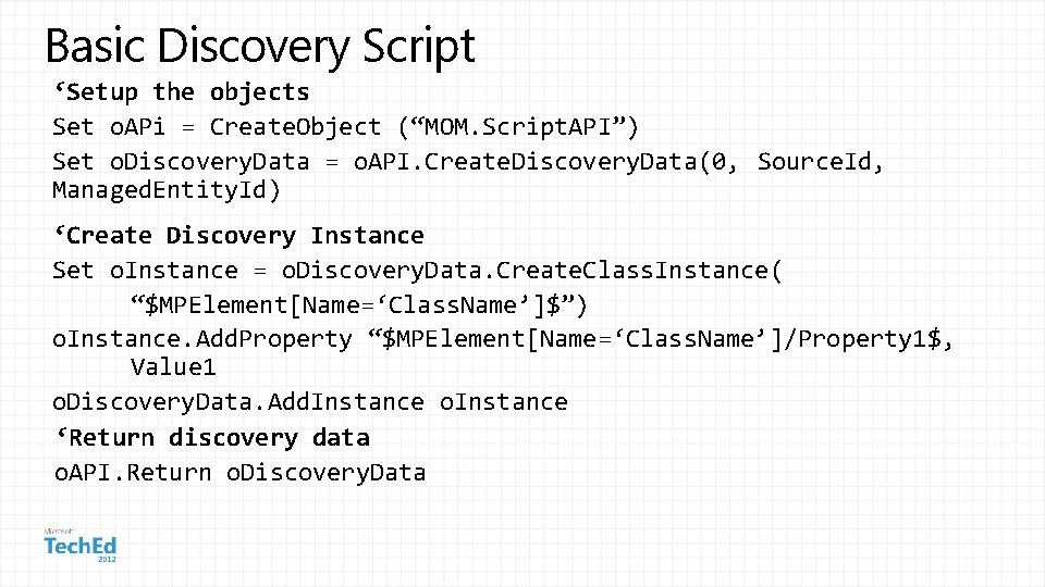 Basic Discovery Script ‘Setup the objects Set o. APi = Create. Object (“MOM. Script.