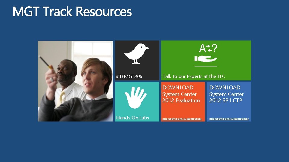 #TEMGT 306 Hands-On Labs Talk to our Experts at the TLC DOWNLOAD System Center
