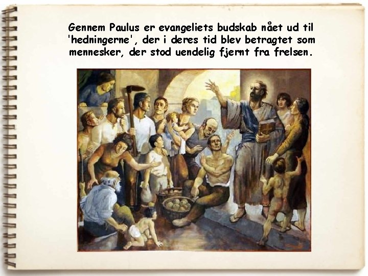 Gennem Paulus er evangeliets budskab nået ud til 'hedningerne', der i deres tid blev