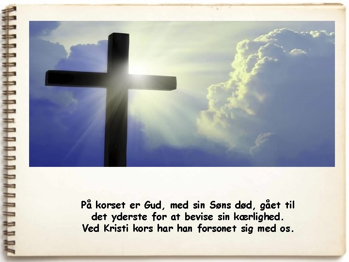 På korset er Gud, med sin Søns død, gået til det yderste for at