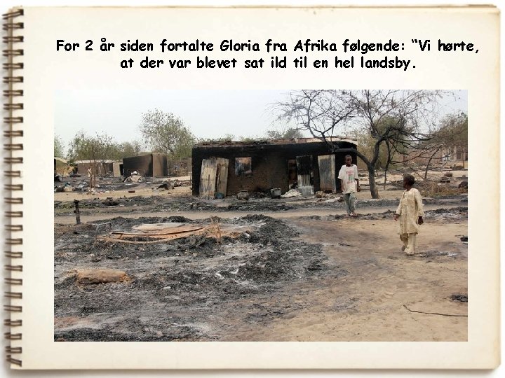 For 2 år siden fortalte Gloria fra Afrika følgende: “Vi hørte, at der var