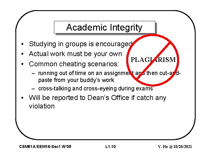Academic Integrity • Studying in groups is encouraged • Actual work must be your