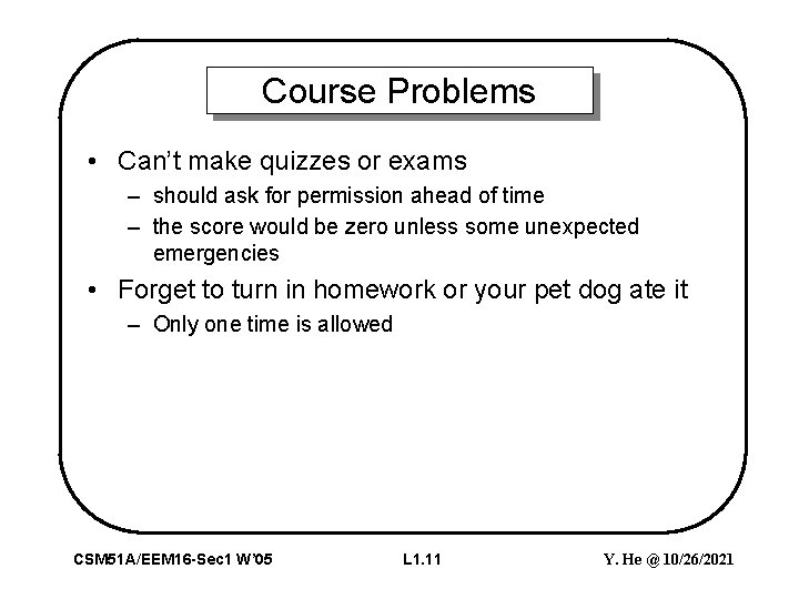 Course Problems • Can’t make quizzes or exams – should ask for permission ahead