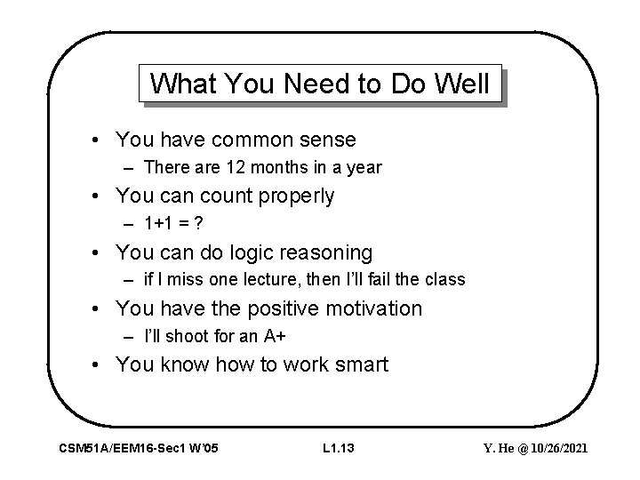What You Need to Do Well • You have common sense – There are