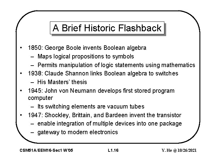 A Brief Historic Flashback • 1850: George Boole invents Boolean algebra – Maps logical