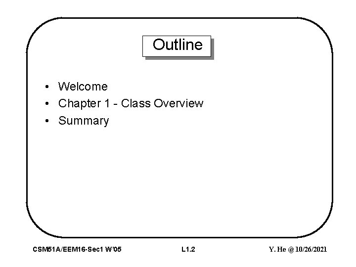 Outline • Welcome • Chapter 1 - Class Overview • Summary CSM 51 A/EEM