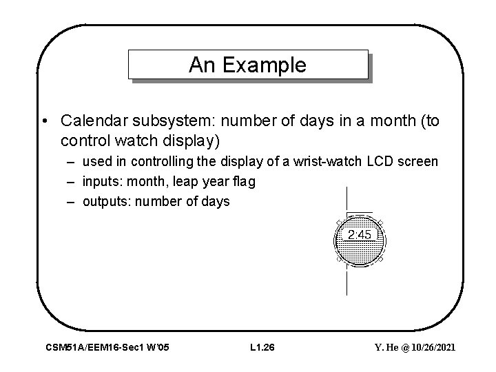An Example • Calendar subsystem: number of days in a month (to control watch