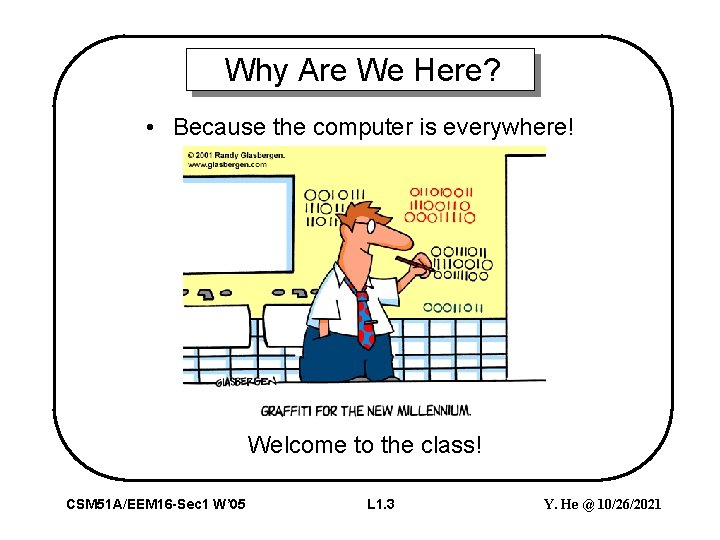 Why Are We Here? • Because the computer is everywhere! Welcome to the class!