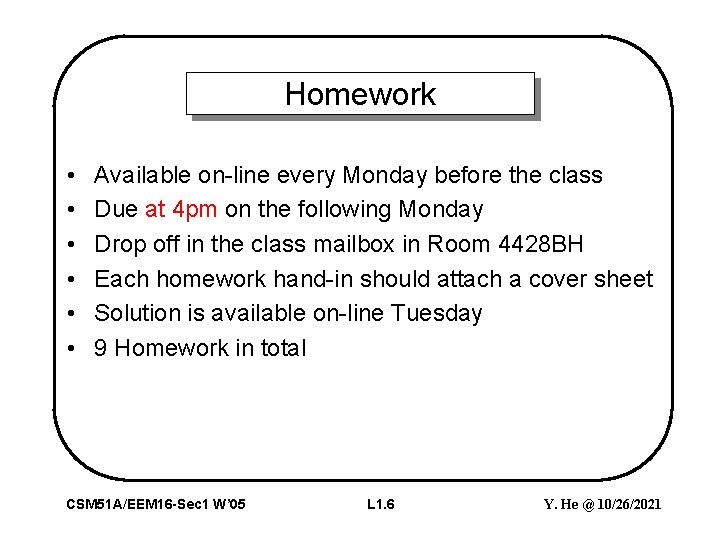 Homework • • • Available on-line every Monday before the class Due at 4