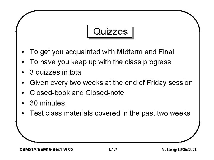 Quizzes • • To get you acquainted with Midterm and Final To have you