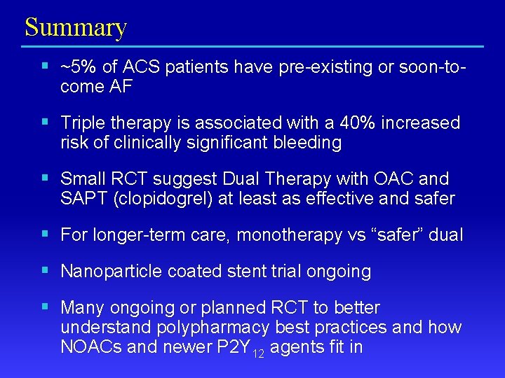 Summary § ~5% of ACS patients have pre-existing or soon-tocome AF § Triple therapy