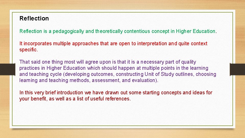 Reflection is a pedagogically and theoretically contentious concept in Higher Education. It incorporates multiple