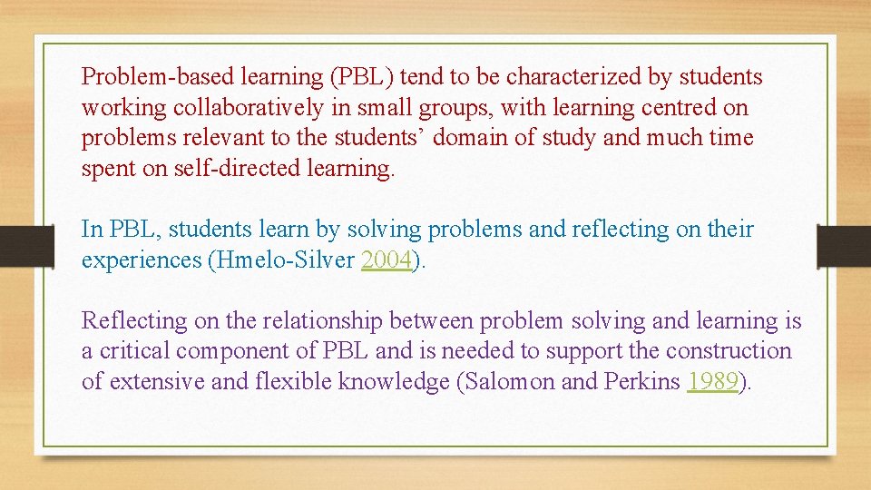 Problem-based learning (PBL) tend to be characterized by students working collaboratively in small groups,