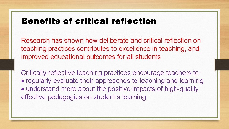 Benefits of critical reflection Research has shown how deliberate and critical reflection on teaching