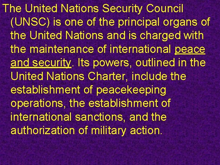 The United Nations Security Council (UNSC) is one of the principal organs of the