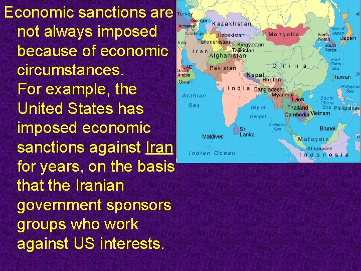 Economic sanctions are not always imposed because of economic circumstances. For example, the United