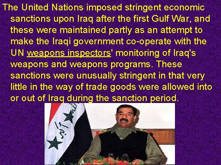 The United Nations imposed stringent economic sanctions upon Iraq after the first Gulf War,