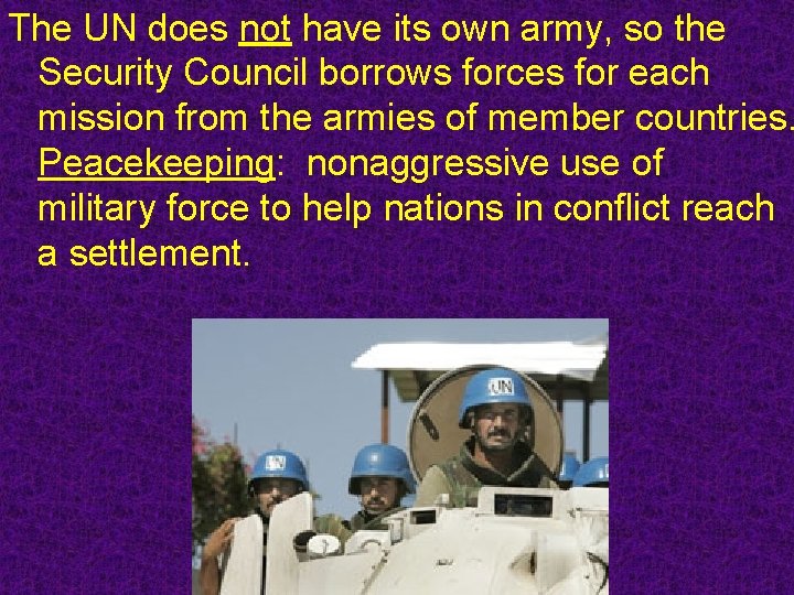 The UN does not have its own army, so the Security Council borrows forces