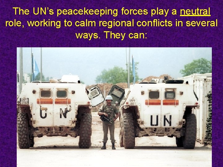 The UN’s peacekeeping forces play a neutral role, working to calm regional conflicts in