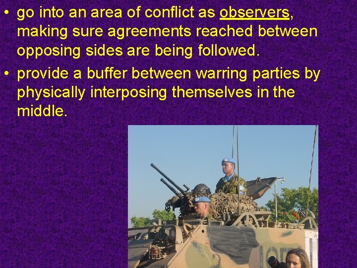  • go into an area of conflict as observers, making sure agreements reached