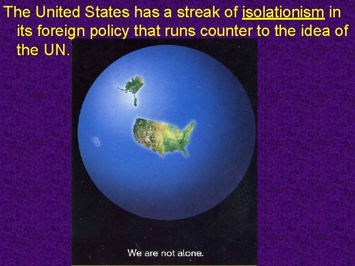 The United States has a streak of isolationism in its foreign policy that runs