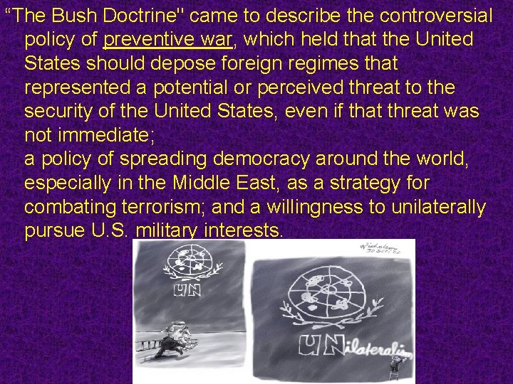 “The Bush Doctrine" came to describe the controversial policy of preventive war, which held