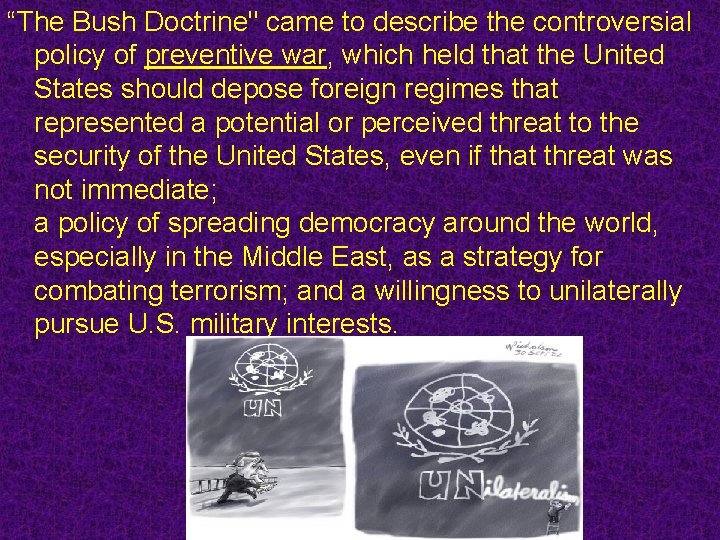 “The Bush Doctrine" came to describe the controversial policy of preventive war, which held