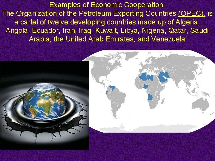 Examples of Economic Cooperation: The Organization of the Petroleum Exporting Countries (OPEC), is a