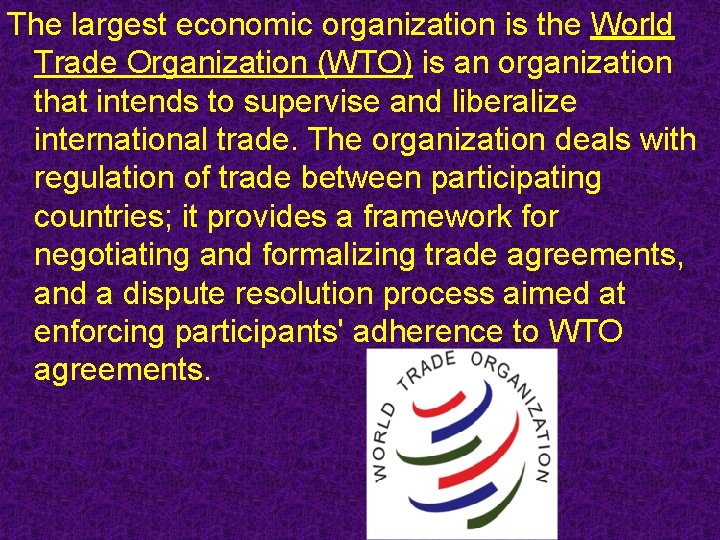 The largest economic organization is the World Trade Organization (WTO) is an organization that