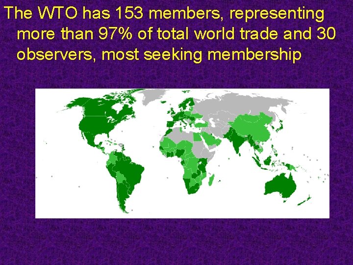 The WTO has 153 members, representing more than 97% of total world trade and