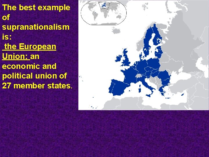 The best example of supranationalism is: the European Union: an economic and political union