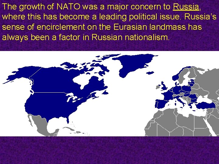 The growth of NATO was a major concern to Russia, where this has become