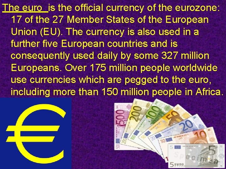 The euro is the official currency of the eurozone: 17 of the 27 Member