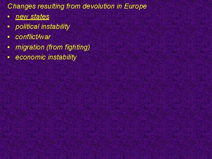 Changes resulting from devolution in Europe • new states • political instability • conflict/war