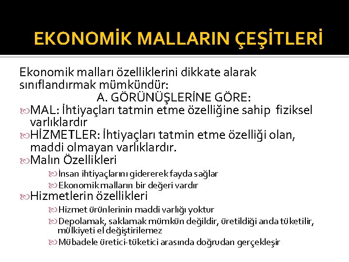 EKONOMİK MALLARIN ÇEŞİTLERİ Ekonomik malları özelliklerini dikkate alarak sınıflandırmak mümkündür: A. GÖRÜNÜŞLERİNE GÖRE: MAL: