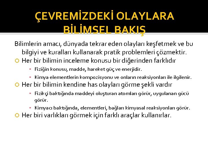 ÇEVREMİZDEKİ OLAYLARA BİLİMSEL BAKIŞ Bilimlerin amacı, dünyada tekrar eden olayları keşfetmek ve bu bilgiyi